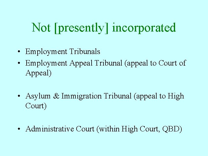 Not [presently] incorporated • Employment Tribunals • Employment Appeal Tribunal (appeal to Court of