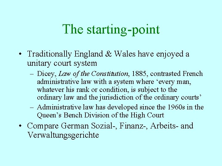 The starting-point • Traditionally England & Wales have enjoyed a unitary court system –