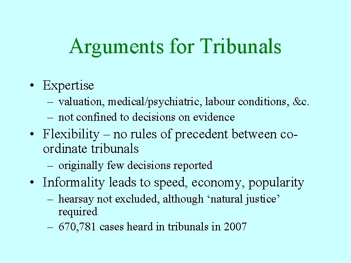 Arguments for Tribunals • Expertise – valuation, medical/psychiatric, labour conditions, &c. – not confined