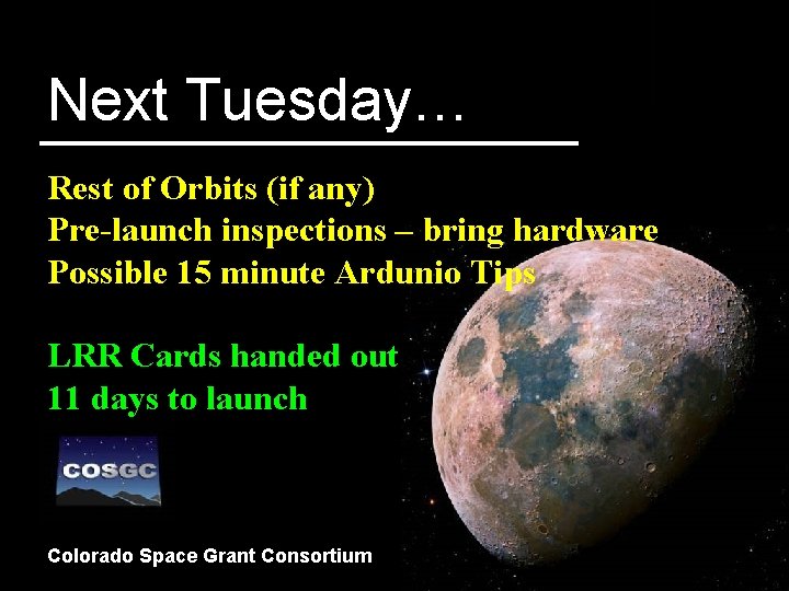 Next Tuesday… Rest of Orbits (if any) Pre-launch inspections – bring hardware Possible 15