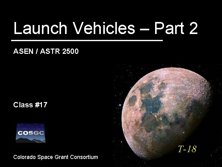 Launch Vehicles – Part 2 ASEN / ASTR 2500 Class #17 Colorado Space Grant