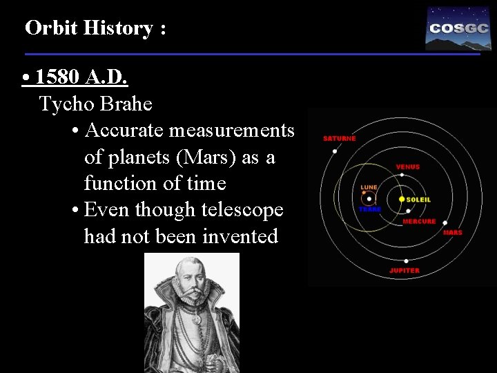 Orbit History : • 1580 A. D. Tycho Brahe • Accurate measurements of planets