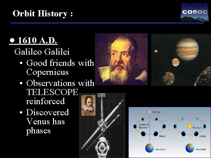 Orbit History : • 1610 A. D. Galileo Galilei • Good friends with Copernicus