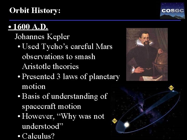 Orbit History: • 1600 A. D. Johannes Kepler • Used Tycho’s careful Mars observations