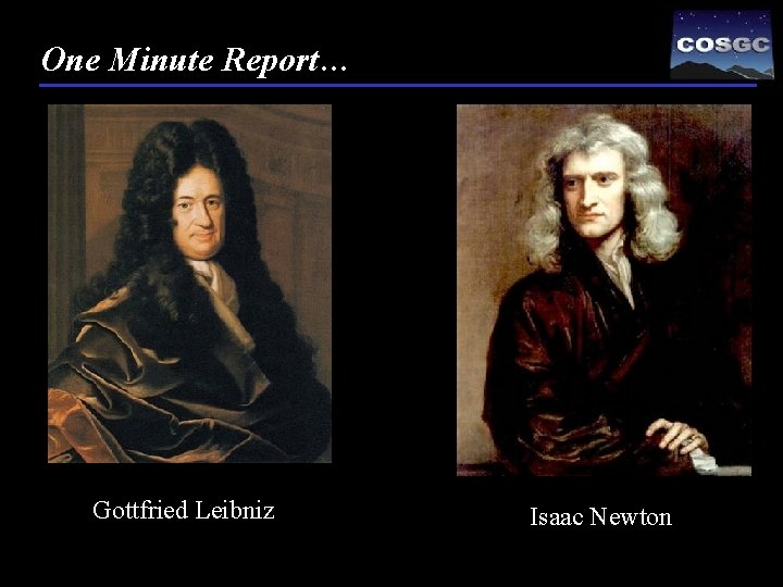 One Minute Report… - Gottfried Leibniz Isaac Newton 31 