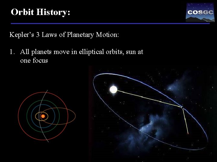 Orbit History: Kepler’s 3 Laws of Planetary Motion: 1. All planets move in elliptical