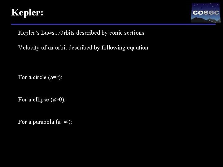 Kepler: Kepler’s Laws. . . Orbits described by conic sections Velocity of an orbit