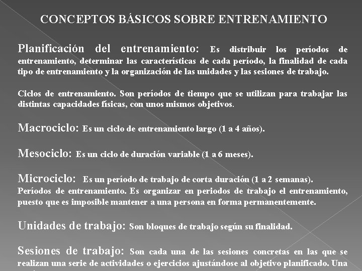 CONCEPTOS BÁSICOS SOBRE ENTRENAMIENTO Planificación del entrenamiento: Es distribuir los períodos de entrenamiento, determinar