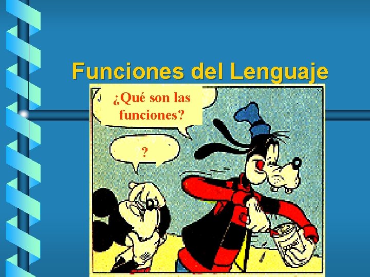 Funciones del Lenguaje ¿Qué son las funciones? ? ? 