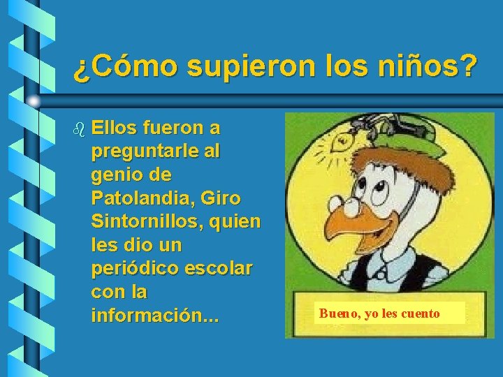 ¿Cómo supieron los niños? b Ellos fueron a preguntarle al genio de Patolandia, Giro