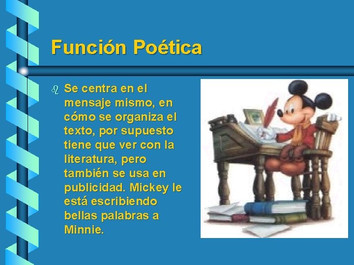 Función Poética b Se centra en el mensaje mismo, en cómo se organiza el