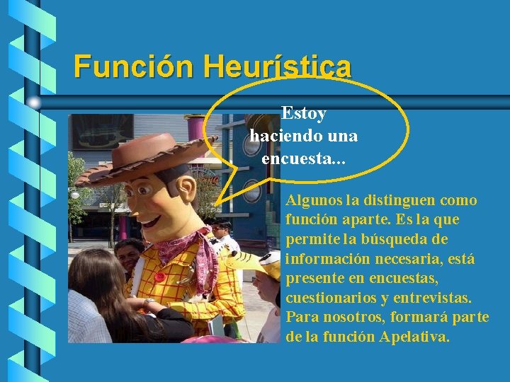 Función Heurística Estoy haciendo una encuesta. . . Algunos la distinguen como función aparte.