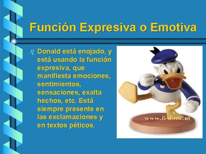 Función Expresiva o Emotiva b Donald está enojado, y está usando la función expresiva,