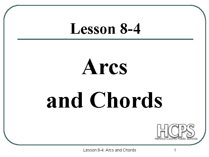 Lesson 8 -4 Arcs and Chords Lesson 8 -4: Arcs and Chords 1 