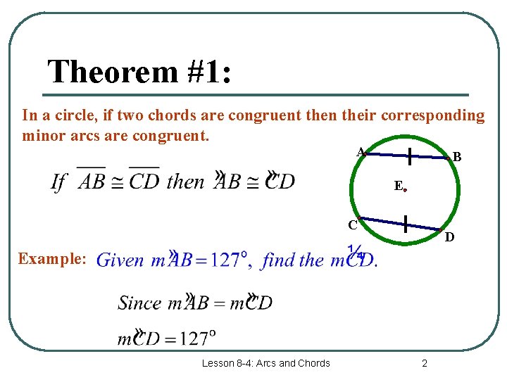 Theorem #1: In a circle, if two chords are congruent then their corresponding minor