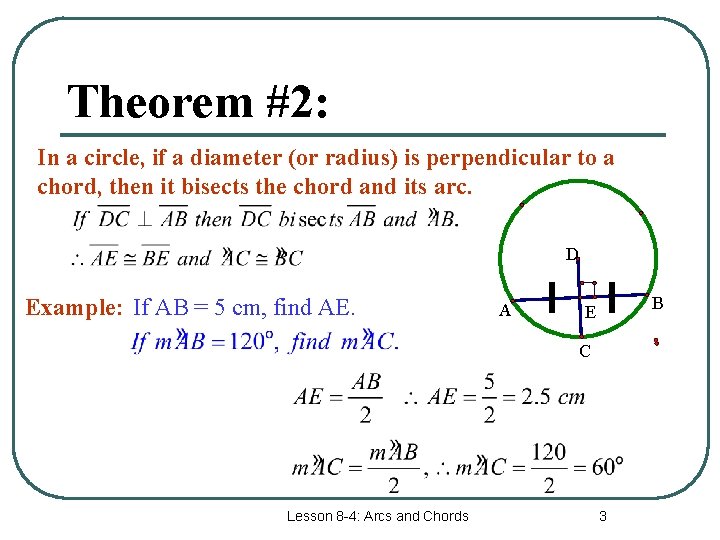 Theorem #2: In a circle, if a diameter (or radius) is perpendicular to a