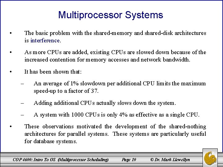 Multiprocessor Systems • The basic problem with the shared-memory and shared-disk architectures is interference.