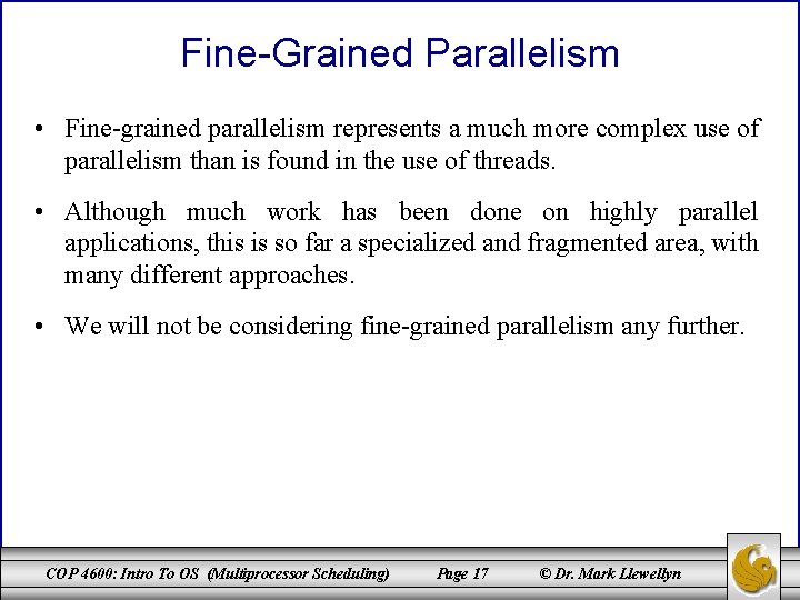 Fine-Grained Parallelism • Fine-grained parallelism represents a much more complex use of parallelism than