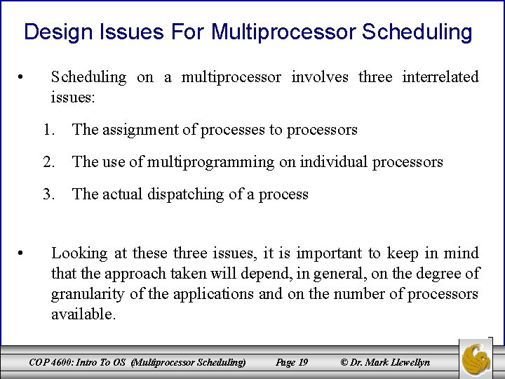 Design Issues For Multiprocessor Scheduling • Scheduling on a multiprocessor involves three interrelated issues: