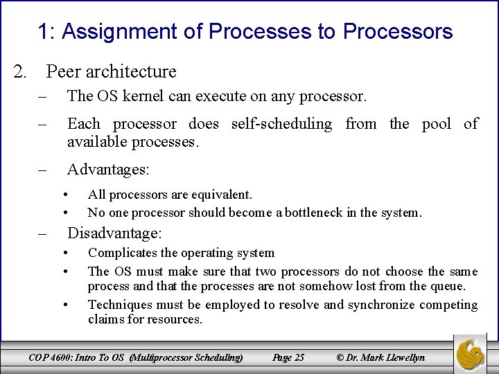 1: Assignment of Processes to Processors 2. Peer architecture – The OS kernel can