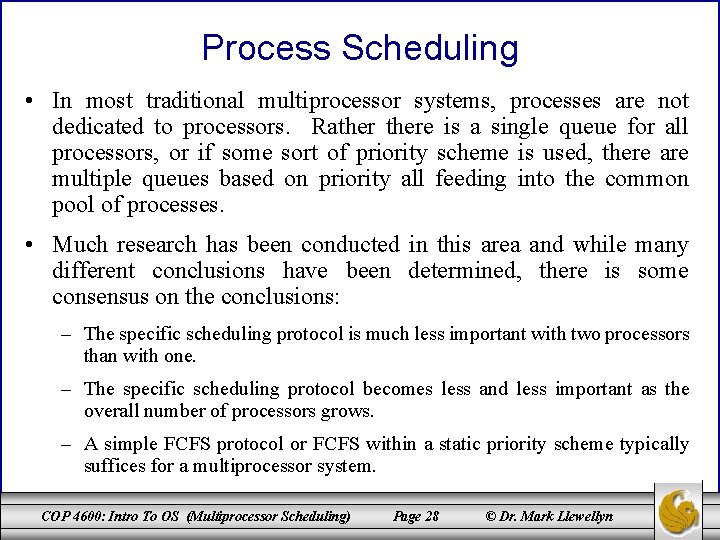 Process Scheduling • In most traditional multiprocessor systems, processes are not dedicated to processors.