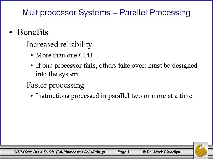 Multiprocessor Systems – Parallel Processing • Benefits – Increased reliability • More than one