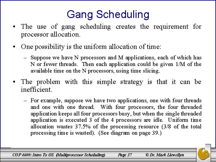 Gang Scheduling • The use of gang scheduling creates the requirement for processor allocation.