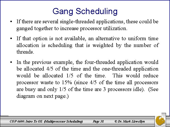 Gang Scheduling • If there are several single-threaded applications, these could be ganged together