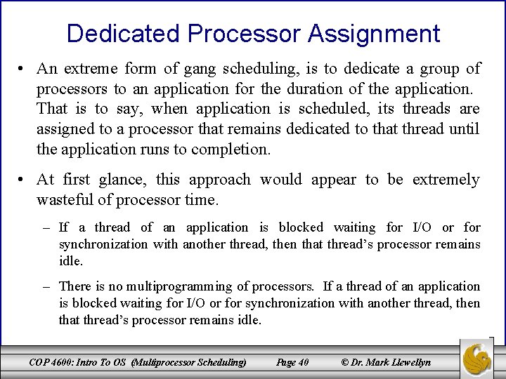 Dedicated Processor Assignment • An extreme form of gang scheduling, is to dedicate a