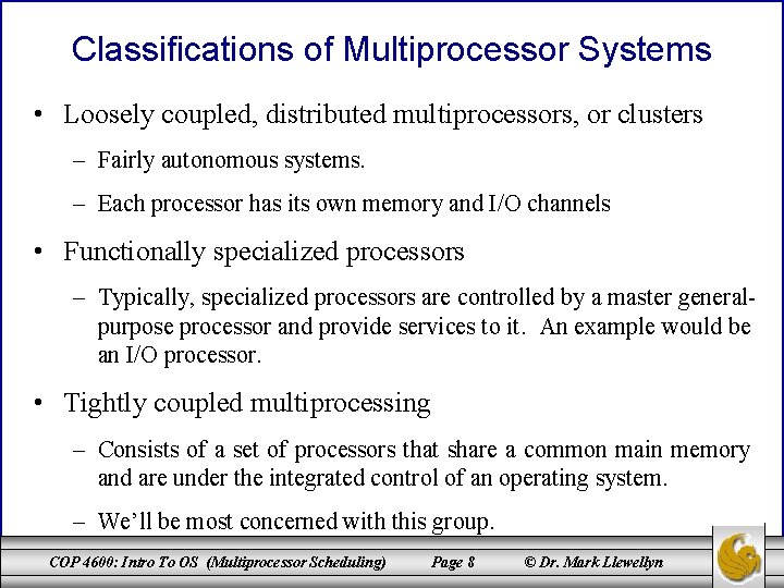 Classifications of Multiprocessor Systems • Loosely coupled, distributed multiprocessors, or clusters – Fairly autonomous