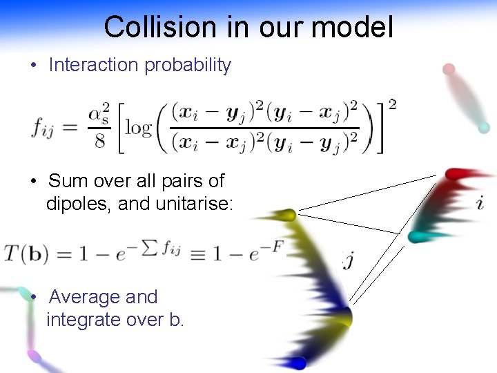 Collision in our model • Interaction probability • Sum over all pairs of dipoles,