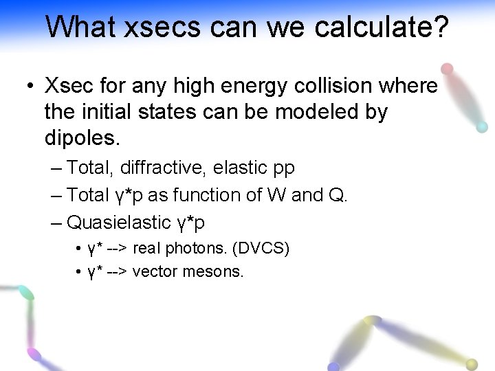 What xsecs can we calculate? • Xsec for any high energy collision where the