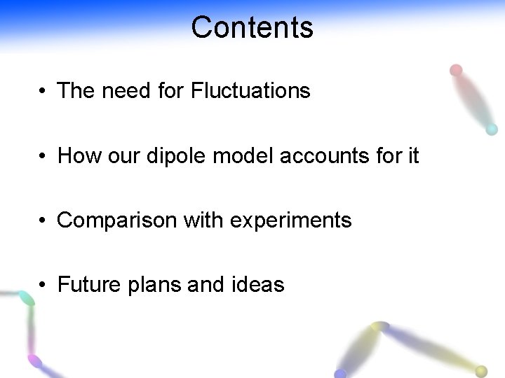 Contents • The need for Fluctuations • How our dipole model accounts for it