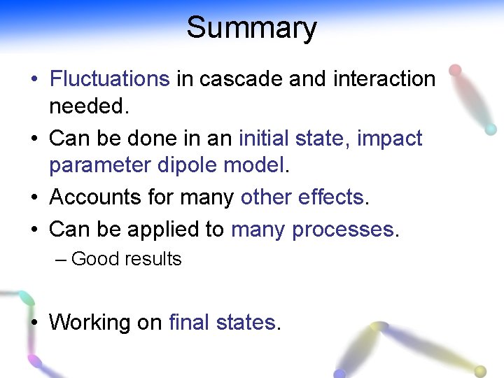 Summary • Fluctuations in cascade and interaction needed. • Can be done in an