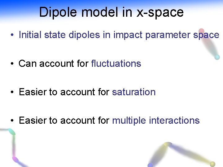 Dipole model in x-space • Initial state dipoles in impact parameter space • Can