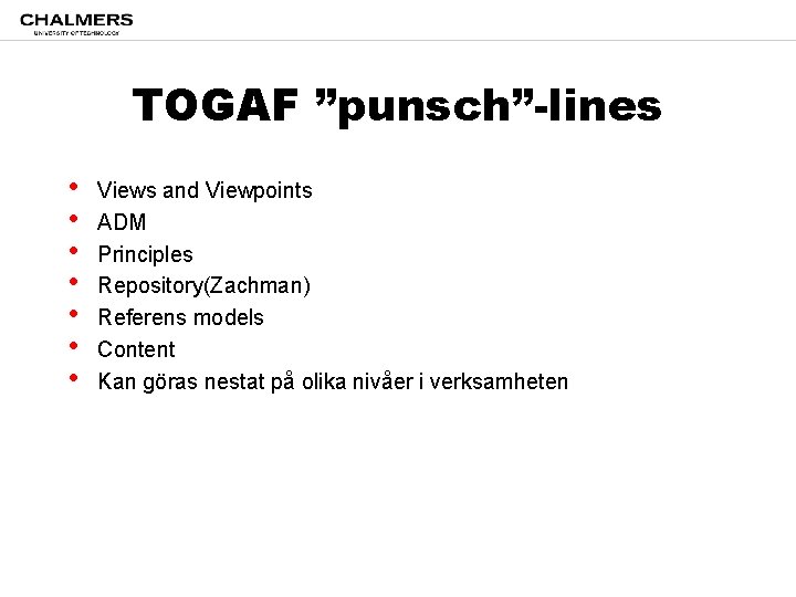 TOGAF ”punsch”-lines • • Views and Viewpoints ADM Principles Repository(Zachman) Referens models Content Kan