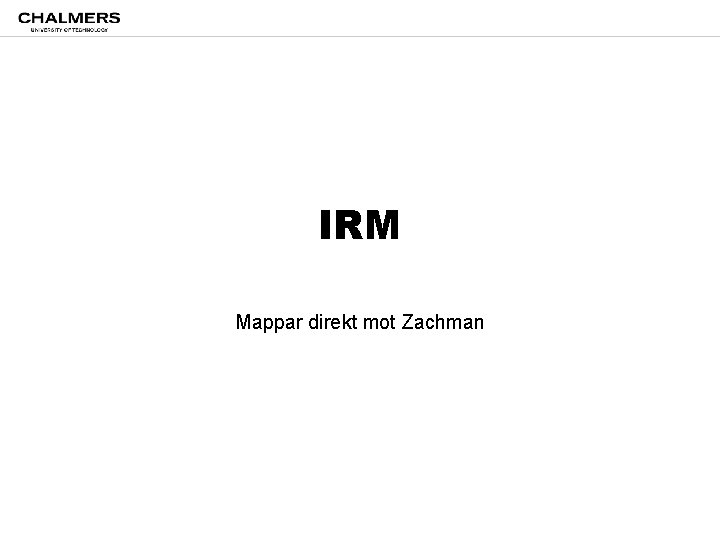 IRM Mappar direkt mot Zachman 