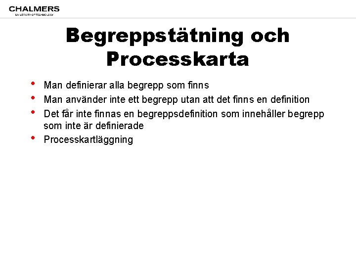 Begreppstätning och Processkarta • • Man definierar alla begrepp som finns Man använder inte