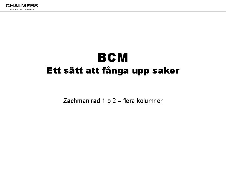 BCM Ett sätt att fånga upp saker Zachman rad 1 o 2 – flera