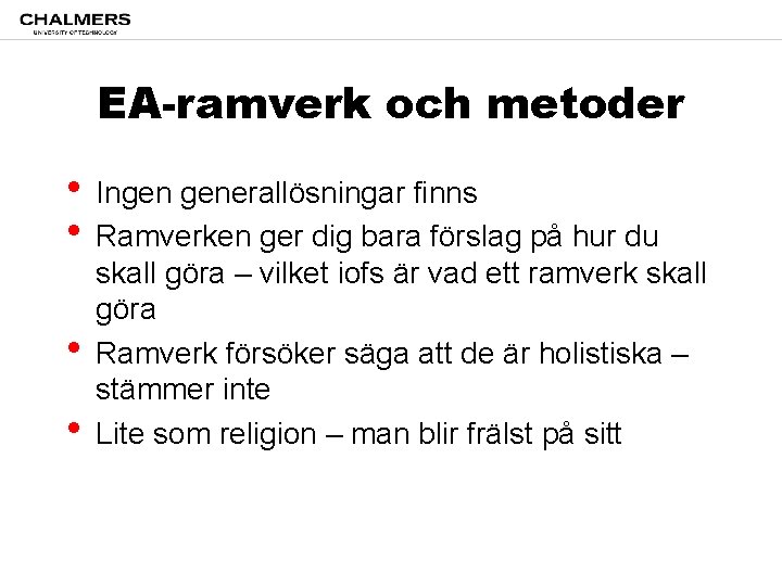 EA-ramverk och metoder • Ingen generallösningar finns • Ramverken ger dig bara förslag på