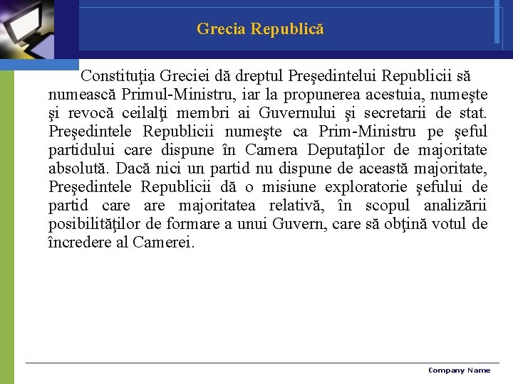 Grecia Republică Constituţia Greciei dă dreptul Preşedintelui Republicii să numească Primul-Ministru, iar la propunerea