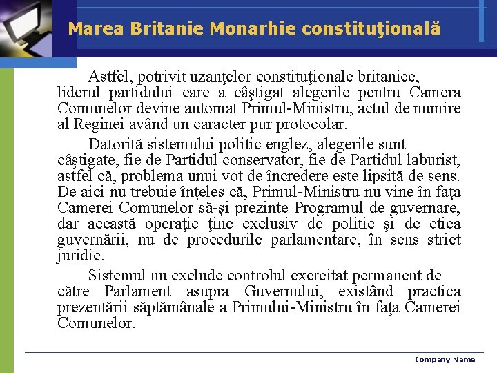 Marea Britanie Monarhie constituţională Astfel, potrivit uzanţelor constituţionale britanice, liderul partidului care a câştigat