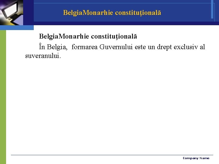 Belgia. Monarhie constituţională În Belgia, formarea Guvernului este un drept exclusiv al suveranului. Company