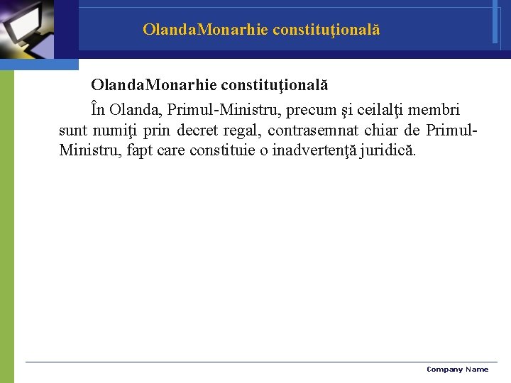 Olanda. Monarhie constituţională În Olanda, Primul-Ministru, precum şi ceilalţi membri sunt numiţi prin decret