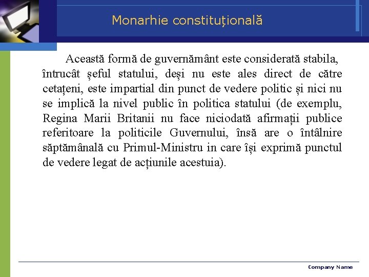 Monarhie constituțională Această formă de guvernământ este considerată stabila, întrucât șeful statului, deși nu