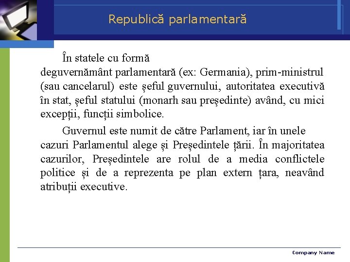 Republică parlamentară În statele cu formă deguvernământ parlamentară (ex: Germania), prim-ministrul (sau cancelarul) este