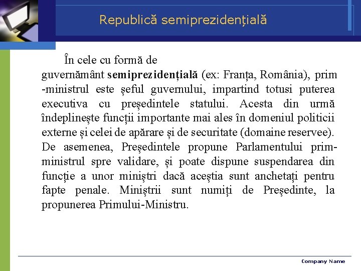 Republică semiprezidențială În cele cu formă de guvernământ semiprezidențială (ex: Franța, România), prim -ministrul