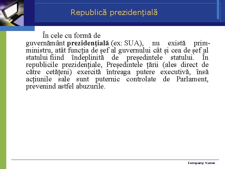 Republică prezidențială În cele cu formă de guvernământ prezidențială (ex: SUA), nu există primministru,