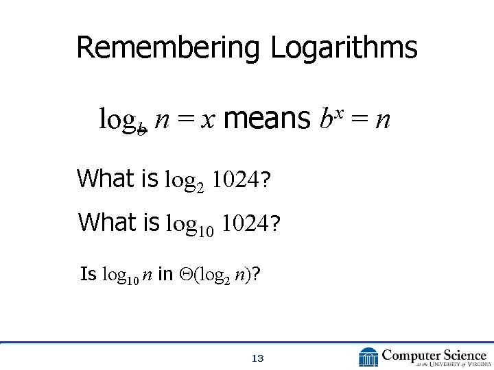 Remembering Logarithms logb n = x means bx = n What is log 2