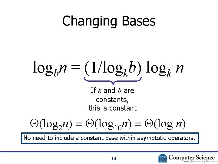 Changing Bases logbn = (1/logkb) logk n If k and b are constants, this